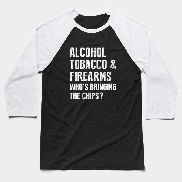 Alcohol tobacco and firearms who's bringing the chips Baseball T-Shirt by sunima